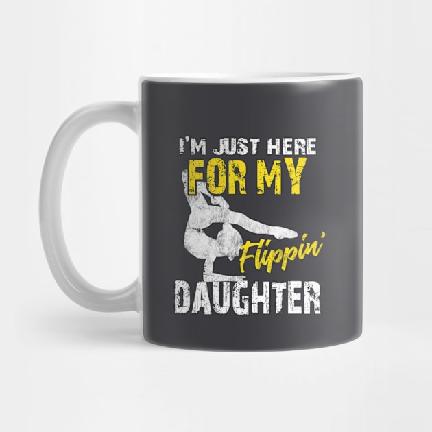 I'm Just Here For My Flippin' Daughter - Funny Gymnastics Mom & Dad Gift by missalona